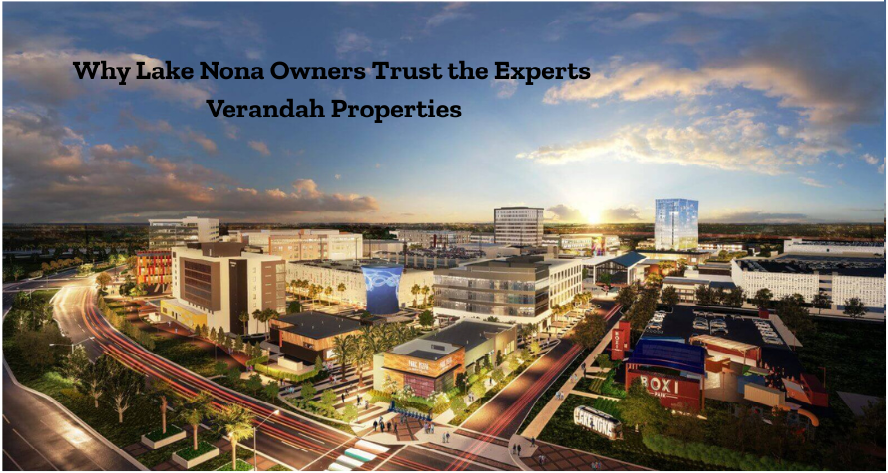 Why Lake Nona Property Owners Are Turning to Experts: What Sets Verandah Properties Apart